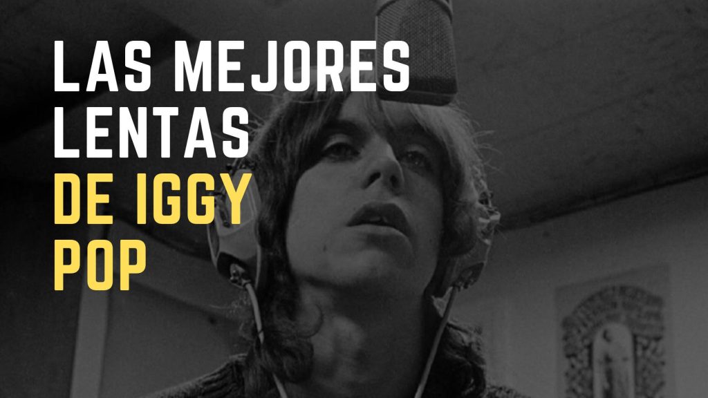 las mejores lentas de iggy pop