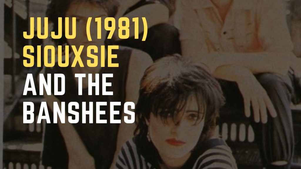 Siouxsie And The Banshees juju disco banda post punk